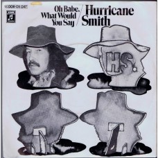 HURRICANE SMITH Oh Babe, What Would You Say (Columbia 05047) Germany 1972 PS 45