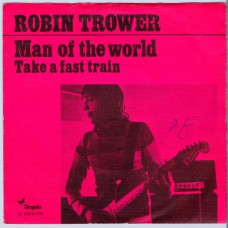 ROBIN TROWER Man Of The World / Take A Fast Train (Chrysalis 94278) Holland 1973 PS 45