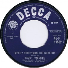 PADDY ROBERTS Merry Christmas You Suckers / Got 'N' Idea (Decca F 11552) UK 1962 45