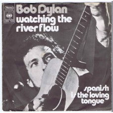 BOB DYLAN Watching The River Flow / Spanish Is The Loving Thing (CBS 7329) Holland 1971 PS 45