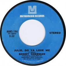 BOBBY SHERMAN Julie, Do Ya Love Me / Spend Some Time Lovin' Me (Metromedia MMS 194) USA 1970 45