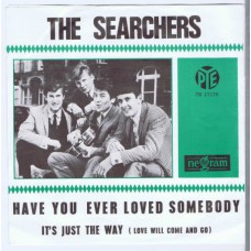 SEARCHERS Have You Ever Loved Somebody / It's Just The Way (PYE 7N 17170) Holland 1966 PS 45