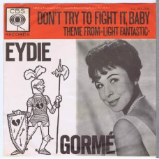 EYDIE GORMÉ Don't Try To Fight It, Baby / Theme From "Light Fantastic" (My Secret World) (CBS CA 281.204) Holland  1963 PS 45