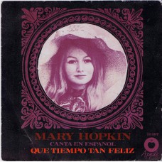 MARY HOPKIN Que Tiempo Tan Feliz (Apple H 397) Spain PS 45 (sung in Spanish)