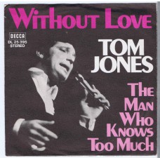 TOM JONES Without Love / The Man Who Knows Too Much (Decca DL 25395) Germany 1969 PS 45