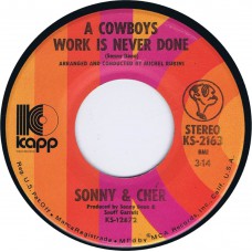 SONNY AND CHER A Cowboys Work is Never Done / Somebody (Kapp KS-2163) USA 1972 45