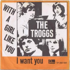 TROGGS With A Girl Like You / I Want You (Fontana TF 267 597) Denmark 1966 PS 45