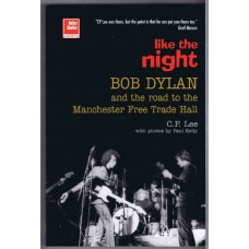 BOB DYLAN Like The Night by: C.P.Lee (ISBN 10: 1900924072  ISBN 13: 9781900924078) UK 1998 book