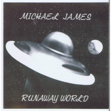 MICHAEL JAMES Runaway World (Not on label) USA 1978 CD-R