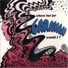 CARAVAN Where But For Caravan Would I?: An Anthology (Decca 524 755-2 / 731452475527) EU 2000 2CD-set