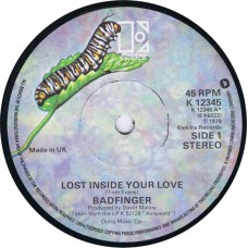 BADFINGER Lost Inside Your Love / Come Down Hard (Elektra K 12345) UK 1979 solid center 45