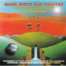 MARK WIRTZ EAR THEATRE - Love Is Eggshaped (Rev-Ola) UK 2005 CD