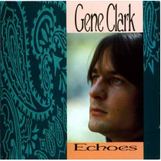 GENE CLARK Echoes (Columbia ) USA 1967 CD