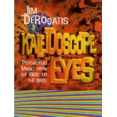 KALEIDOSCOPE EYES Psychedelic Music From The 60's to 90's (Book)
