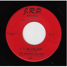 SHADOW CASTERS It'll Be Too Late (JRP) USA 45