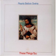 PEARLS BEFORE SWINE These Things Too (Reprise 6364) USA 1969 LP