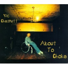 VIC CHESTNUTT About To Choke (PIR RECORDS) UK 1996 CD